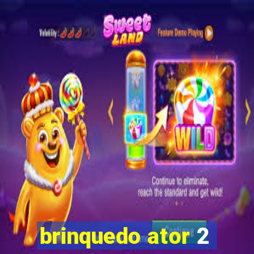 brinquedo ator 2